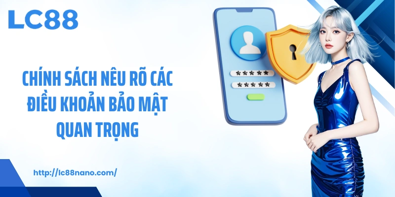 Chính sách bảo mật nêu rõ các điều khoản bảo mật quan trọng
