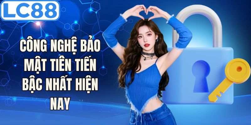 Sử dụng công nghệ bảo mật tiên tiến bậc nhất thị trường hiện nay